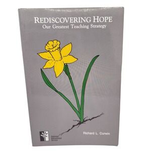 Rediscovering Hope Our Greatest Teaching Strategy By Richard L. Curwin